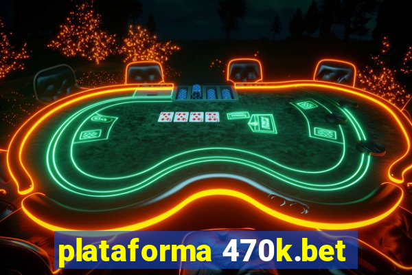 plataforma 470k.bet